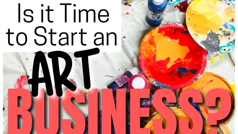 Pour it Out: Is it Time to Start an Art Business?