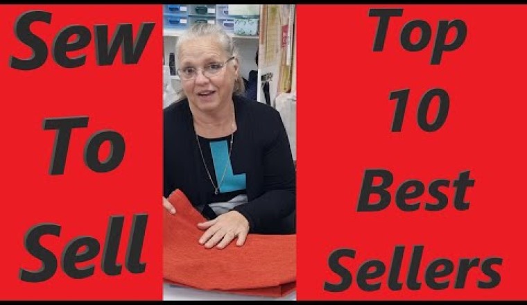 Sew to Sell. My Top Ten Best Sellers for 3 Months.