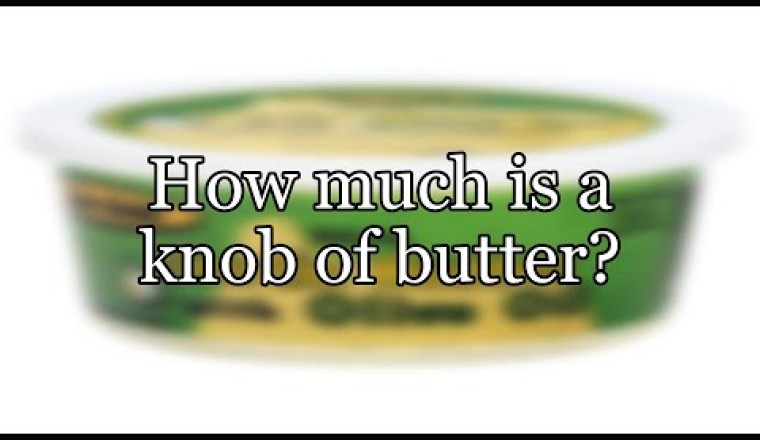 What Is A "Knob" Of Butter?