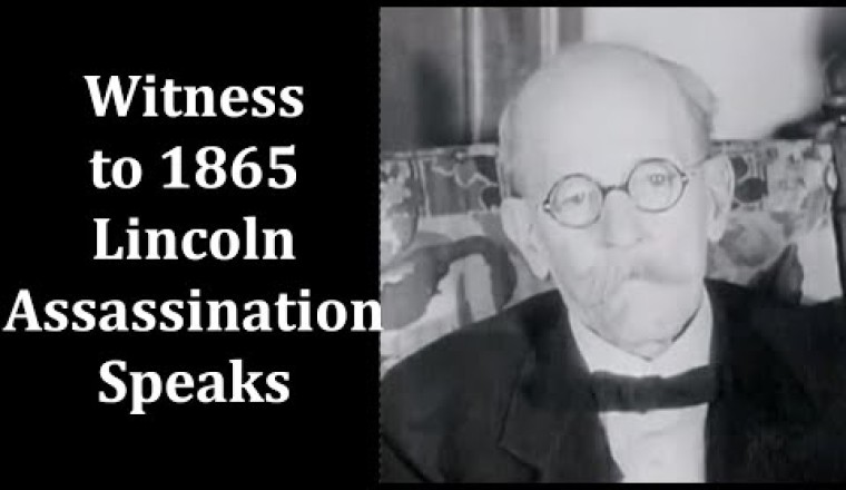 Witness to President Abraham Lincoln's Assassination Speaks