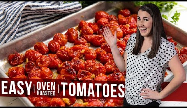 How to Make Easy Oven Roasted Tomatoes