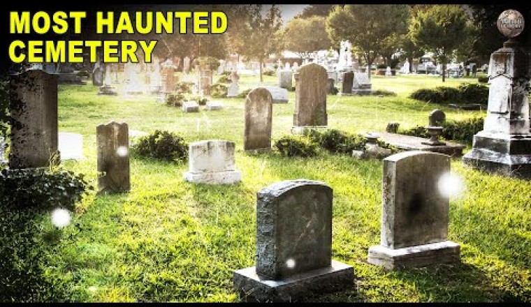 The Most Haunted Graveyard On Earth