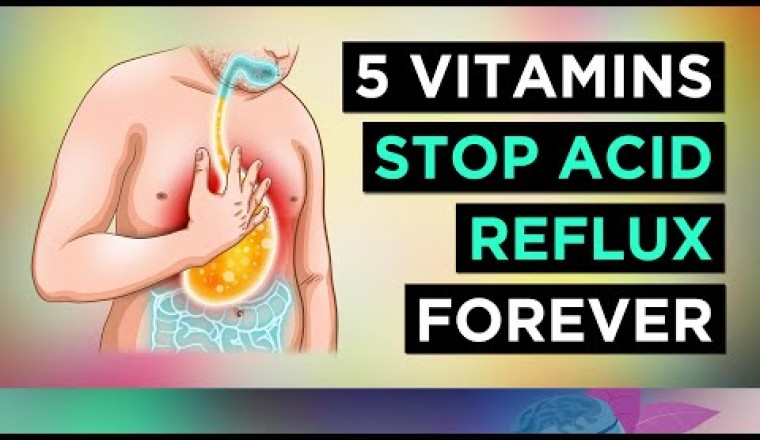 5 Vitamins To Stop ACID REFLUX Naturally