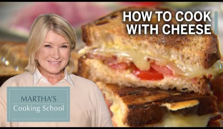 Martha Teaches You How To Cook With Cheese