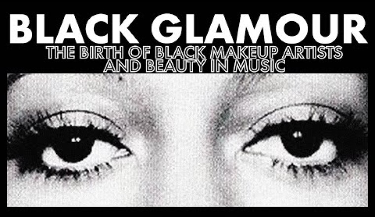 Black Glamour: The Birth of Black Makeup Artists and Beauty In Music