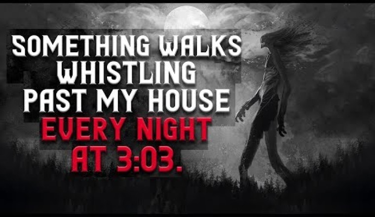 Something Walks Whistling Past My House Every Night at 3:03