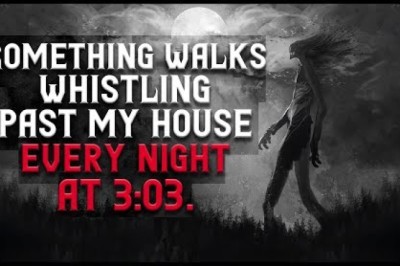 Something Walks Whistling Past My House Every Night at 3:03