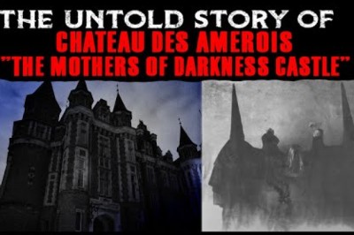 The Untold Story Of Chateau Des Amerois - The Mothers Of Darkness Castle