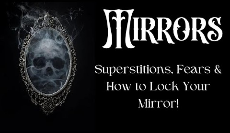 Mirrors: Superstitions, Fears and How to Lock A Mirror