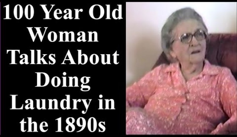 100 Year Old Woman Talks About Doing Laundry in the 1890s