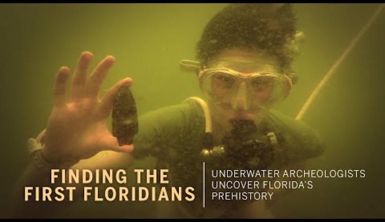 Finding the First Floridians: Underwater Archeologists Uncover Florida’s Prehistory