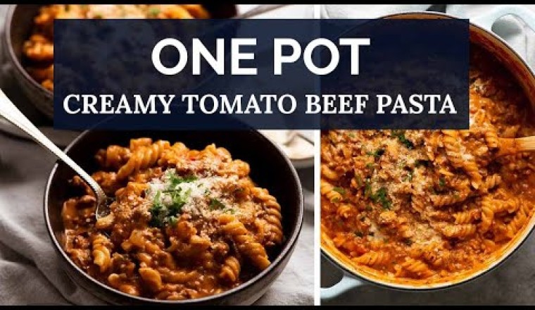 ONE POT Creamy Tomato Beef Pasta